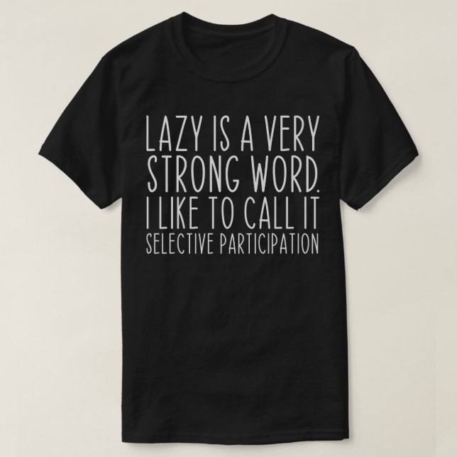 T-shirt Lazy Est Un Terme Très Fort Participation Sélectiv (Design devant)