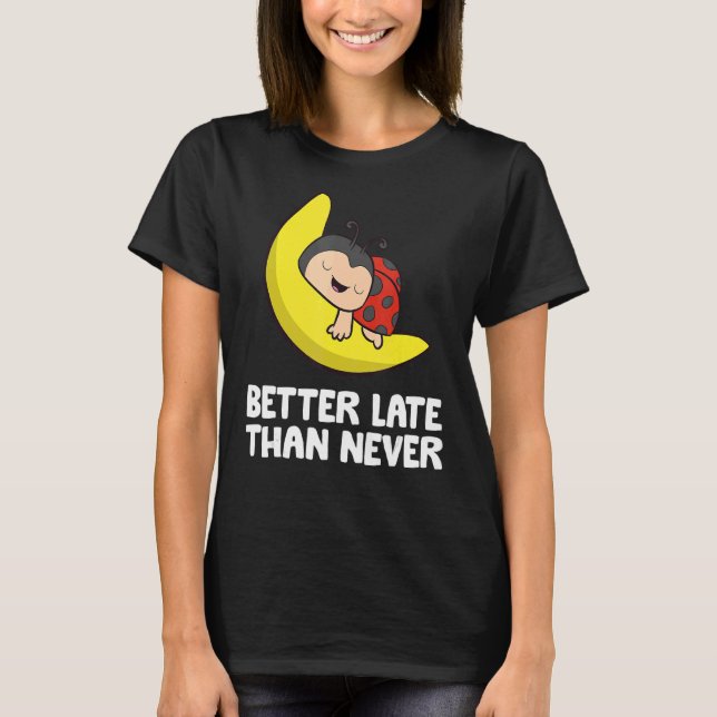 T-shirt Lazy Ladybug Tardy Mieux Tard Que Jamais Ladybug (Devant)