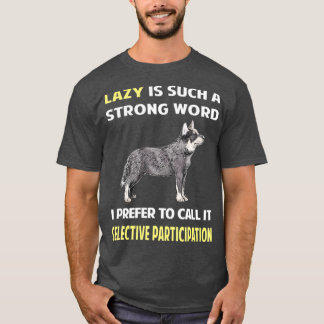 T-shirt Lazy Selective Participation Australian Cattle Dog