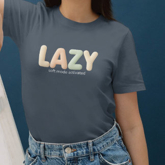 T-shirt Lazy – Soft Mode Activated - Cozy Style