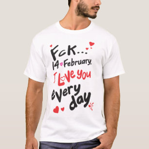 T-shirt Le 14 février dernier, je t'aime tous les jours