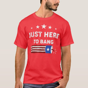 T-shirt Le 4 Juillet 4 juillet Je suis juste ici pour B