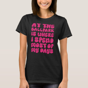 T-shirt Le baseball au Ballpark est où passer la plupart d