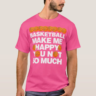 T-shirt Le Basket-Ball Me Rendre Heureux Vous N'En Êtes Pa