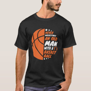 T-shirt Le Basket-Ball ne sous-estime jamais un vieil homm