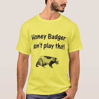T-shirt le blaireau de miel ne jouent pas cela