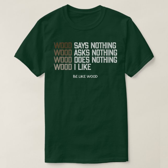 T-shirt Le bois ne dit rien J'aime le bois (Design devant)
