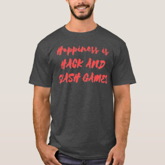 T-shirt Le bonheur, c'est le Hack et les Slash Games