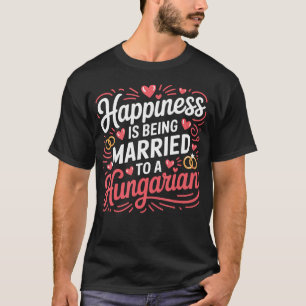 T-shirt Le bonheur est d'être marié à un mari hongrois