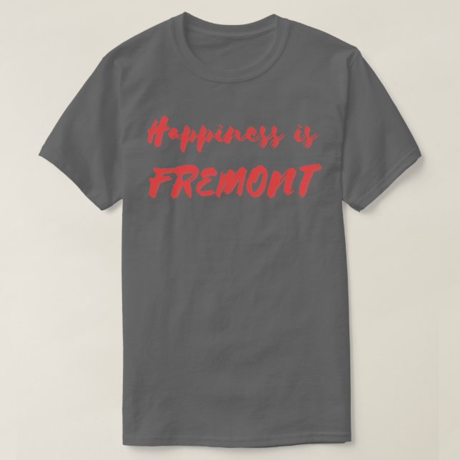 T-shirt Le bonheur est Fremont (Design devant)