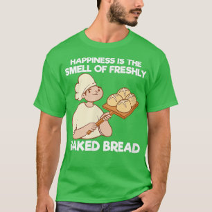 T-shirt Le Bonheur Est L'Odeur D'Un Four À Pain Fraîchemen
