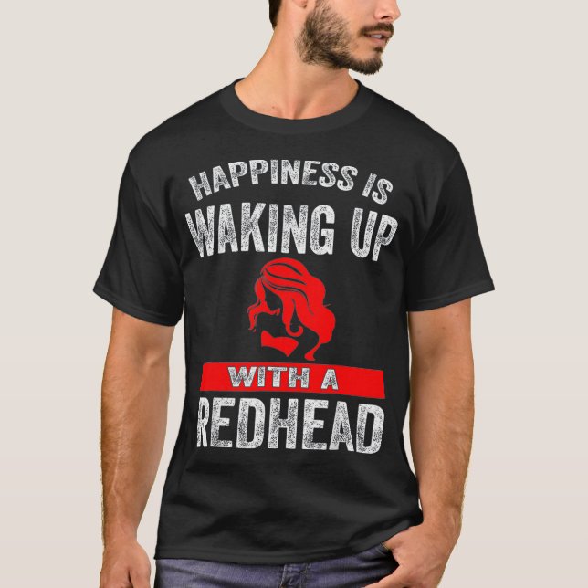 T-shirt Le Bonheur Se Réveille Avec Une Redhead _2  (Devant)