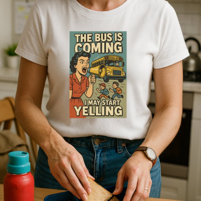 T-shirt Le Bus Arrive Chemise ; Maman Amusante Peut Commen (Créateur téléchargé)