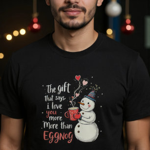 T-shirt Le Cadeau Qui Dit 'Je T'aime Plus Que L'Eggnog'