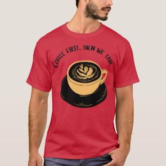 T-shirt le café d'abord est un droit de la personne