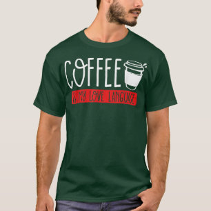 T-shirt Le café est ma langue d'amour La caféine toxicoman