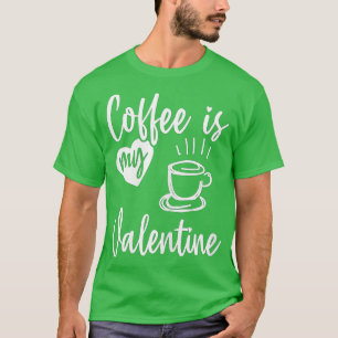 T-shirt Le café est mon Valentine Funny Valentines Day Caf