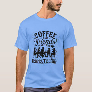 T-shirt Le café et les amis font le mélange parfait drôle