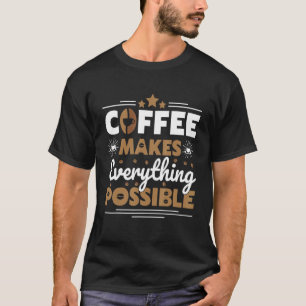 T-shirt Le Café Fait Tout Le Café Possible