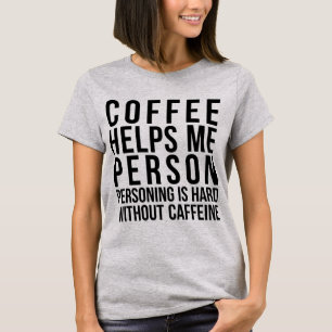 T-shirt Le café m'aide, c'est dur sans caféine