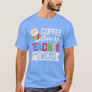 T-shirt Le café me donne des pouvoirs de professeur d'écol