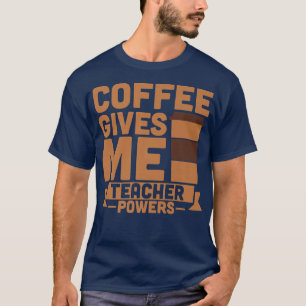 T-shirt Le café me donne des pouvoirs d'enseignant
