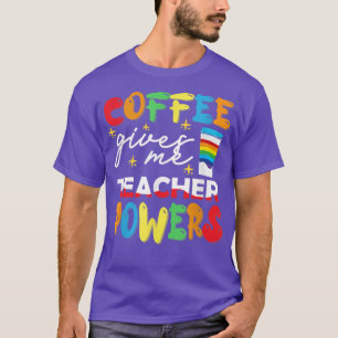 T-shirt Le café me donne des pouvoirs d'enseignant Quels t