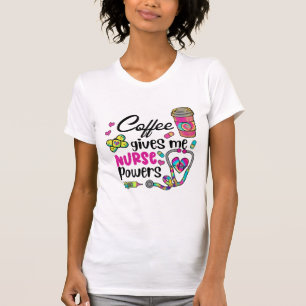 T-shirt Le Café Me Donne Des Pouvoirs D'Infirmière
