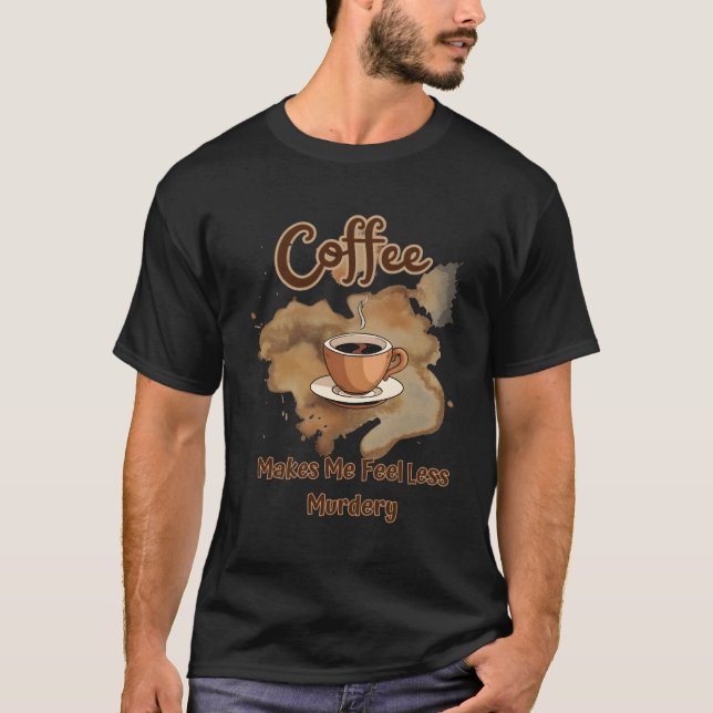 T-shirt Le Café Me Fait Me Sentir Moins Y Caféine (Devant)