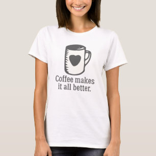 T-shirt Le Café Rend Tout Mieux