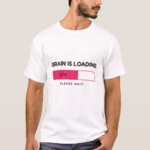 T-shirt Le cerveau charge, veuillez patienter