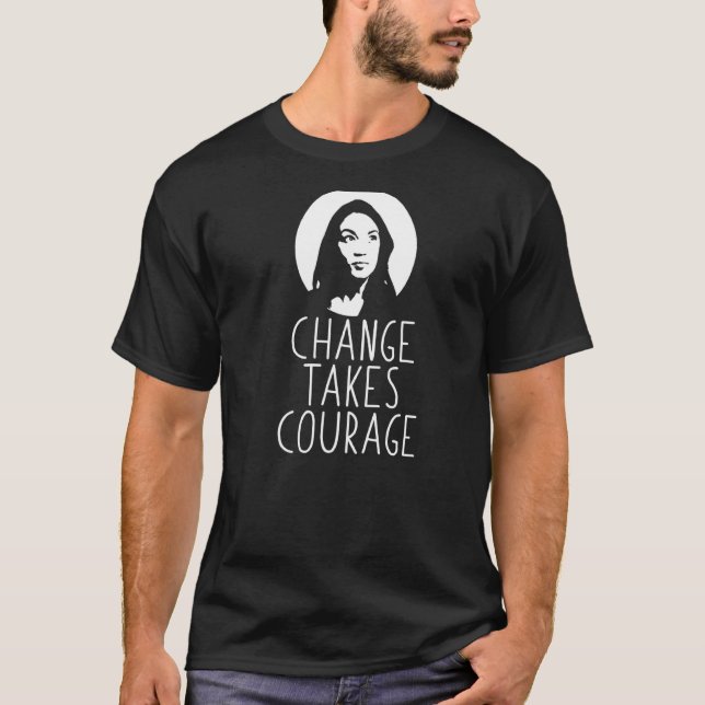 T-shirt Le changement prend courage Alexandria Ocasio Cort (Devant)