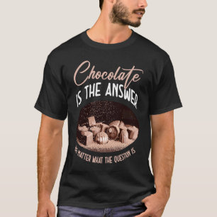 T-shirt Le chocolat est la réponse, quelle que soit la que