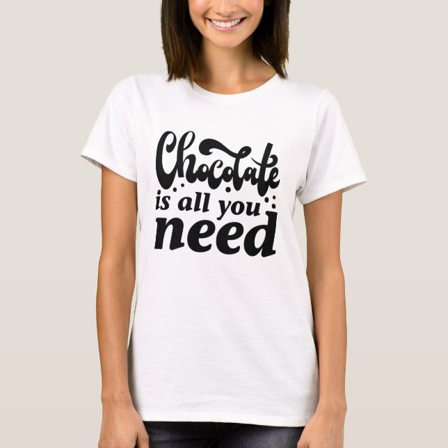 T-shirt Le Chocolat Est Tout Ce Dont Vous Avez Besoin (Devant)