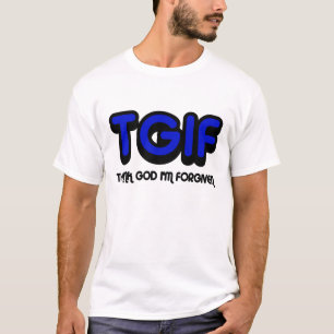 T-shirt Le chrétien, TGIF remercient Dieu que je suis