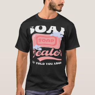 T-shirt Le Concessionnaire De Savon Vous A Dit Que Vous Fa