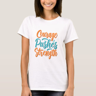 T-shirt Le Courage Pousse La Force