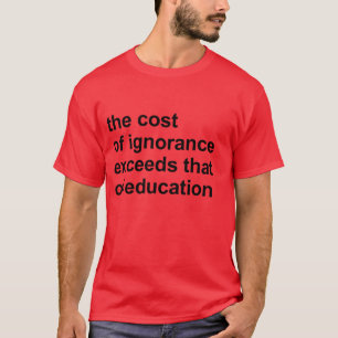 T-shirt Le coût de l'ignorance dépasse celui de l'éduca