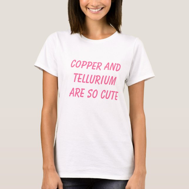 T-shirt Le cuivre et le tellurium sont si mignons (Devant)
