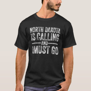 T-shirt Le Dakota Du Nord Appelle Et Je Dois Aller Drôle C