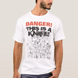 T-shirt Le DANGER ceci est un couteau ! Tee - shirt