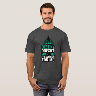 T-shirt Le destin ne me fait pas peur. Il m'attend.