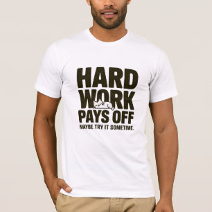 T-shirt Le dur labeur est payant. Peut-être essayer un jou