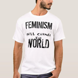 T-SHIRT LE FÉMINISME CHANGERA LA PIÈCE EN T DU MONDE