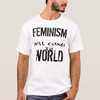 T-SHIRT LE FÉMINISME CHANGERA LA PIÈCE EN T DU MONDE