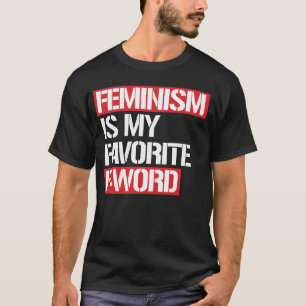 T-SHIRT LE FÉMINISME EST MA FAVORITE DE LA PAROLE
