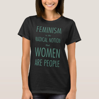 T-shirt Le féminisme : La notion radicale que les femmes