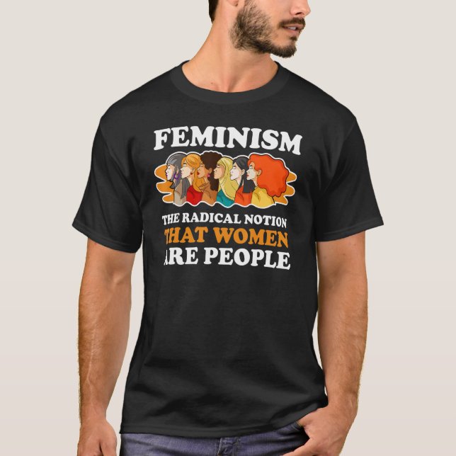 T-shirt Le Féminisme La Notion Radicale Que Les Femmes Son (Devant)