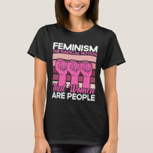 T-shirt Le Féminisme La Notion Radicale Que Les Femmes Son