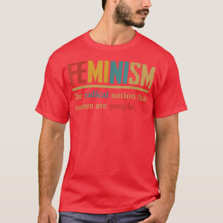 T-shirt Le Féminisme La Notion Radicale Que Les Femmes Son